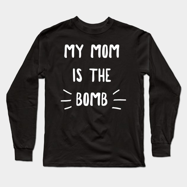 My Mom Is the Bomb Long Sleeve T-Shirt by drawflatart9